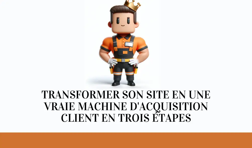 Transformer son site en une vraie machine d’acquisition client en trois étapes