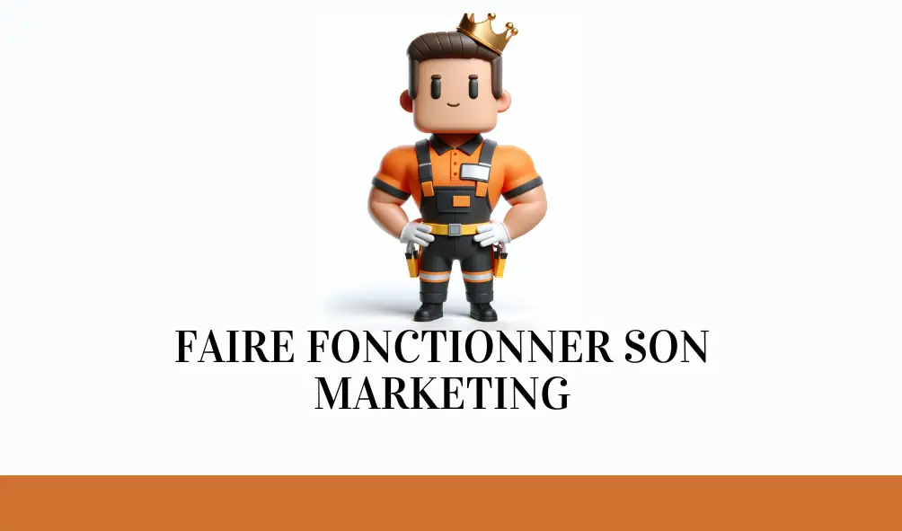 Comment faire en sorte que votre marketing fonctionne ?