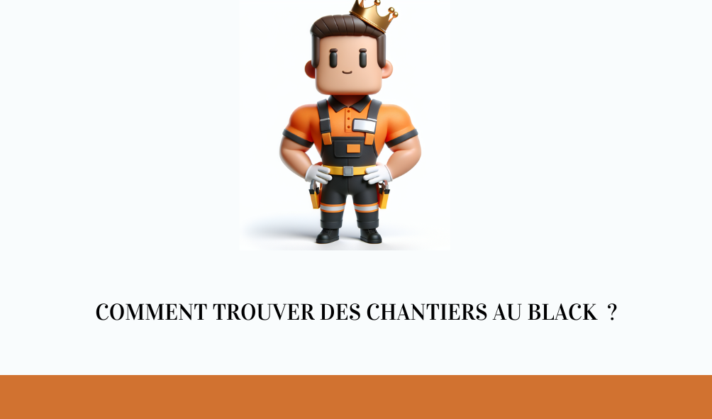 Comment trouver des chantiers au black ?