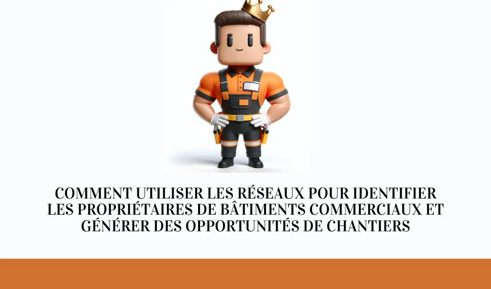 Comment utiliser les réseaux pour identifier les propriétaires de bâtiments commerciaux et générer des opportunités de chantiers