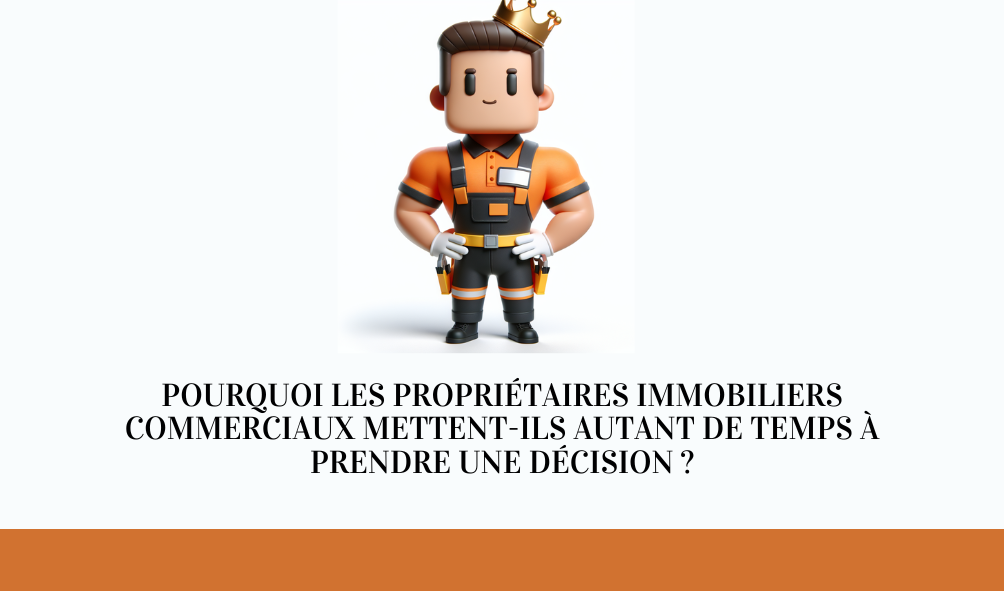 Pourquoi les propriétaires immobiliers commerciaux mettent-ils autant de temps à prendre une décision ?